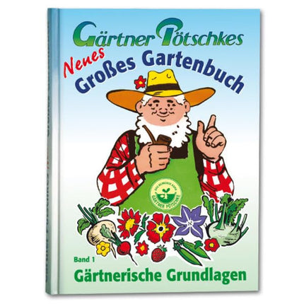 Gärtner Pötschkes Neues Großes Gartenbuch – Gärtnerische Grundlagen Band 1